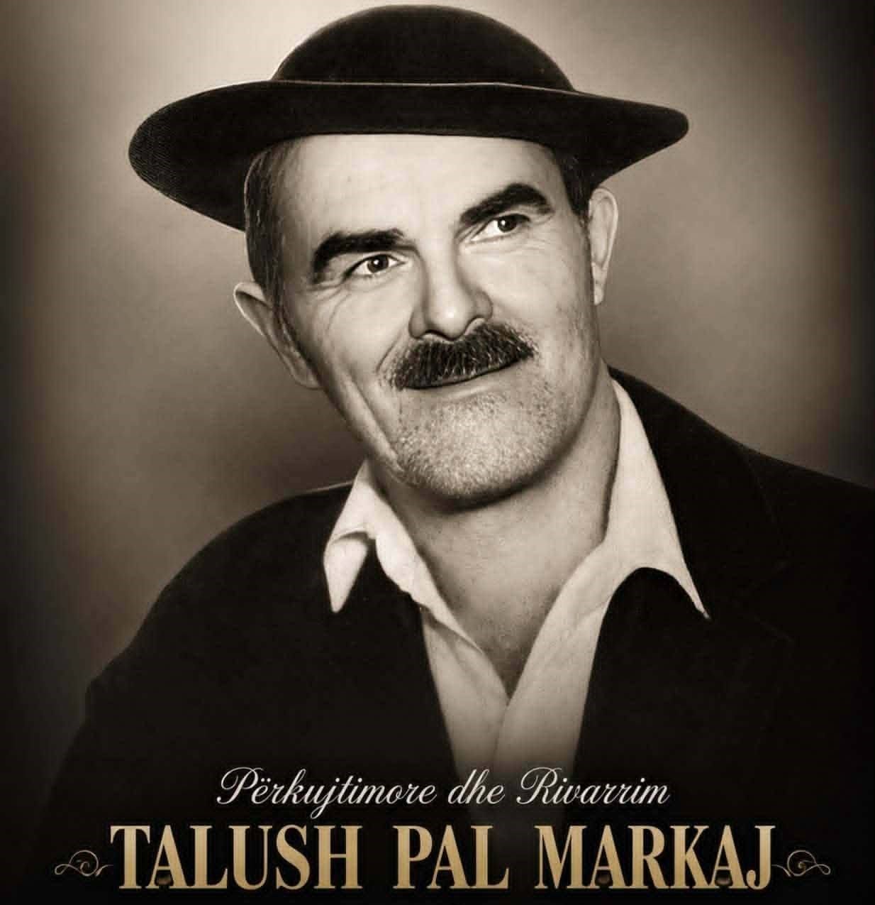 TALUSH PAL MARKAJ RIKTHET NË VENDLINDJE — burri që nuk e theu besën